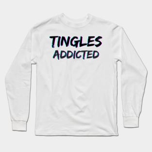 Tingles Addicted - ASMR Long Sleeve T-Shirt